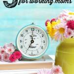Practical time management tips for working moms that will help save precious time and keep your sanity.