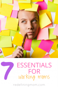 7 Essentials for Working Moms - Redefining Mom®