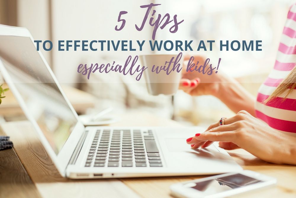 5 amazing tips for working from home effectively! Learn how to work from home with kids and still be productive. work from home mom / work from home ideas / work from home online / work from home schedule / work from home organization / work from home business