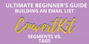 Guide to Email Marketing: ConvertKit Tutorial on Segments and Tags