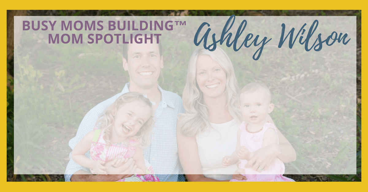 Busy Moms Building Mom Spotlight Ashley Wilson