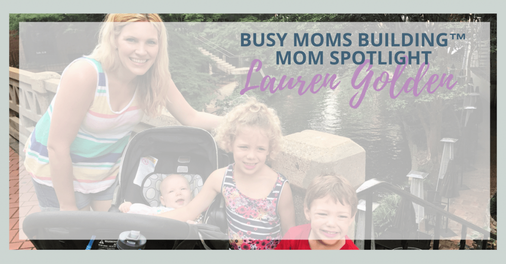 Busy Moms Building Mom Spotlight Lauren Golden