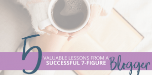 5 Valuable Lessons From a Successful 7-Figure Blogger