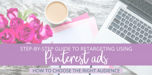The Easy Way to Retarget Leads Using Pinterest Ads